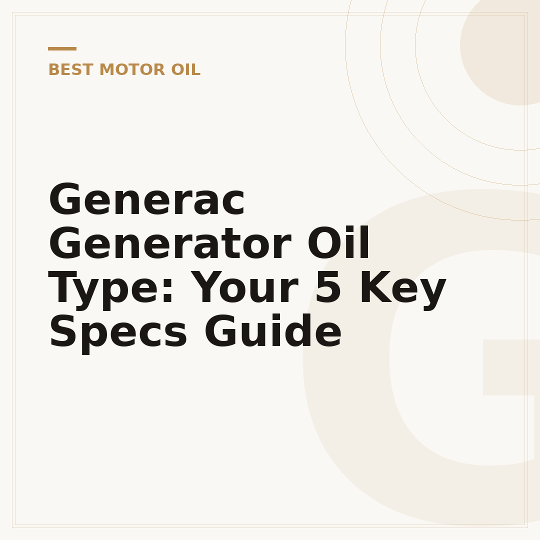 Generac Generator Oil Type: Your 5 Key Specs Guide