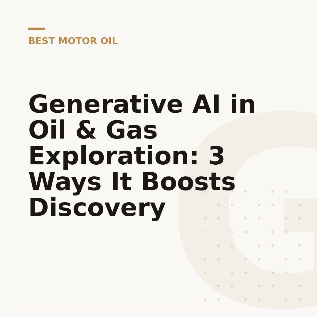 Generative AI in Oil & Gas Exploration: 3 Ways It Boosts Discovery