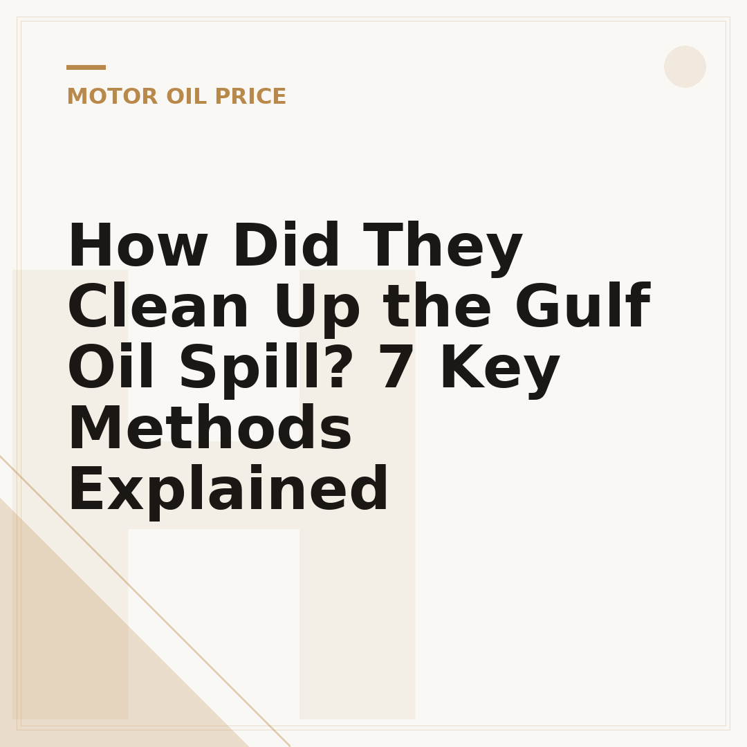 How Did They Clean Up the Gulf Oil Spill? 7 Key Methods Explained
