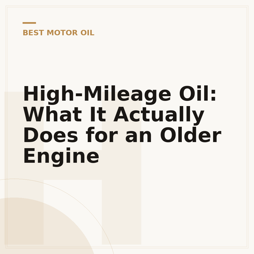 High-Mileage Oil: What It Actually Does for an Older Engine