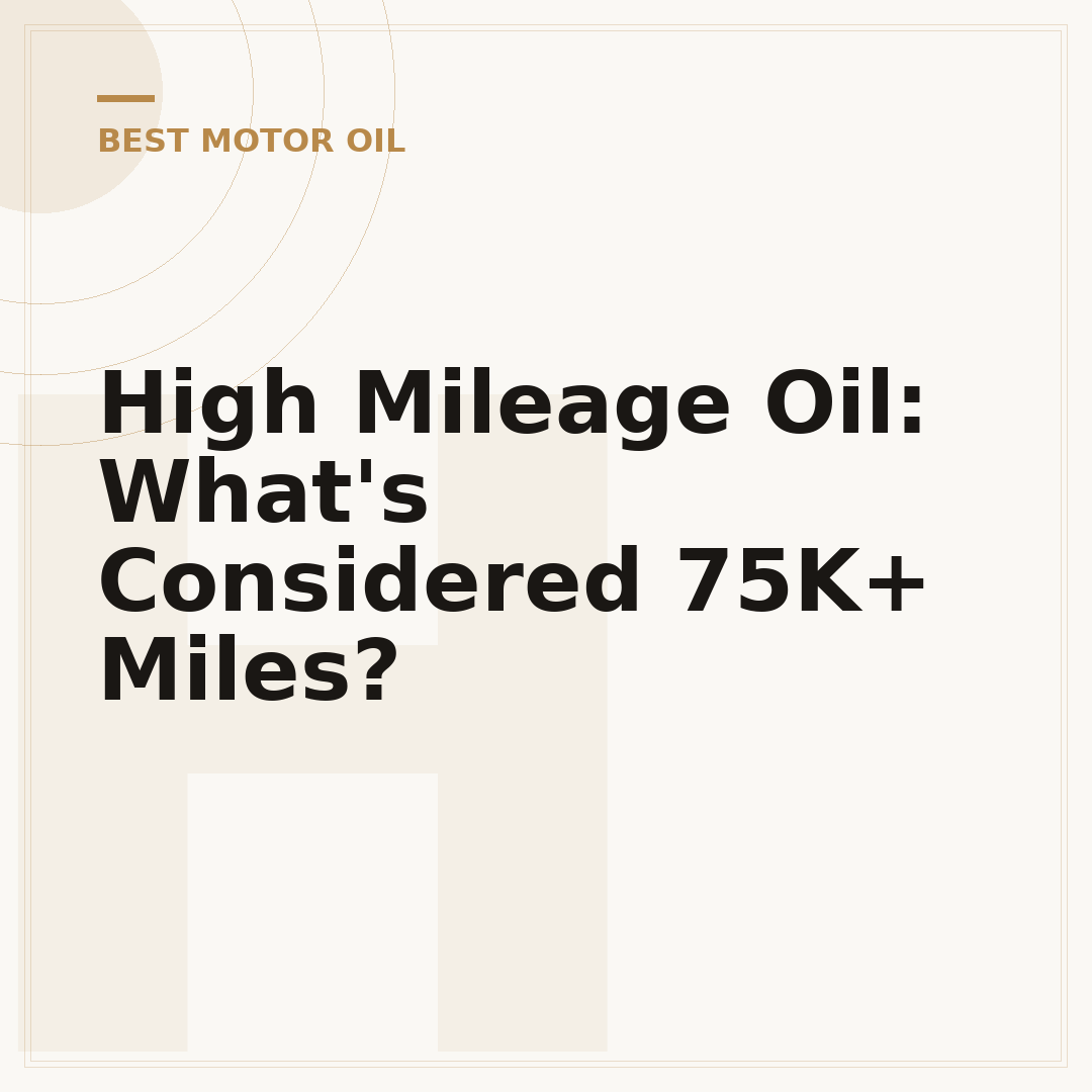 High Mileage Oil: What's Considered 75K+ Miles?