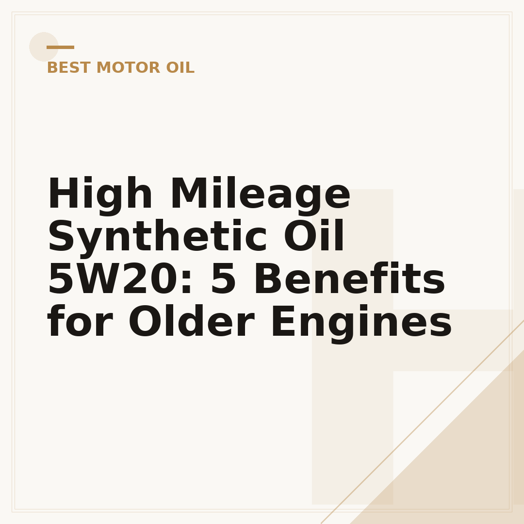 High Mileage Synthetic Oil 5W20: 5 Benefits for Older Engines