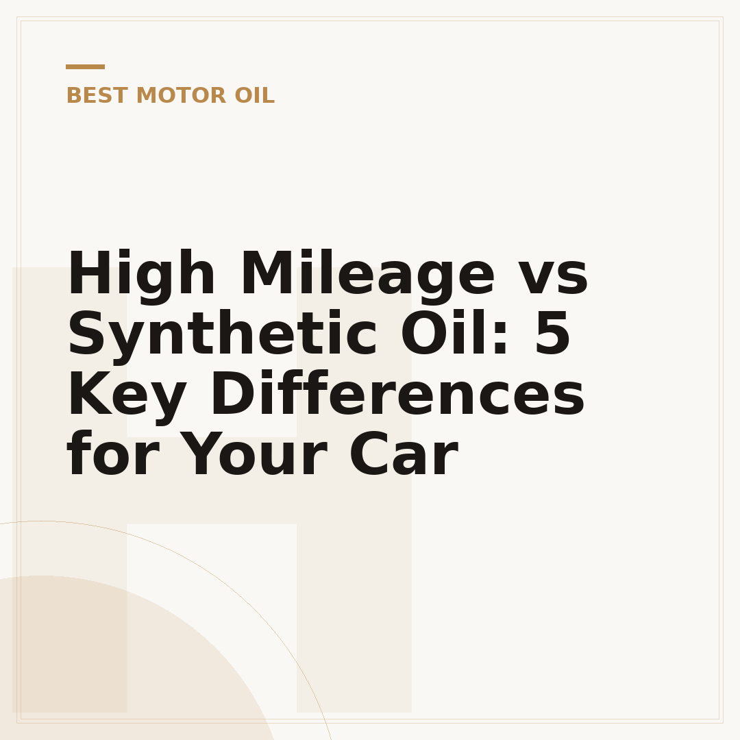 High Mileage vs Synthetic Oil: 5 Key Differences for Your Car