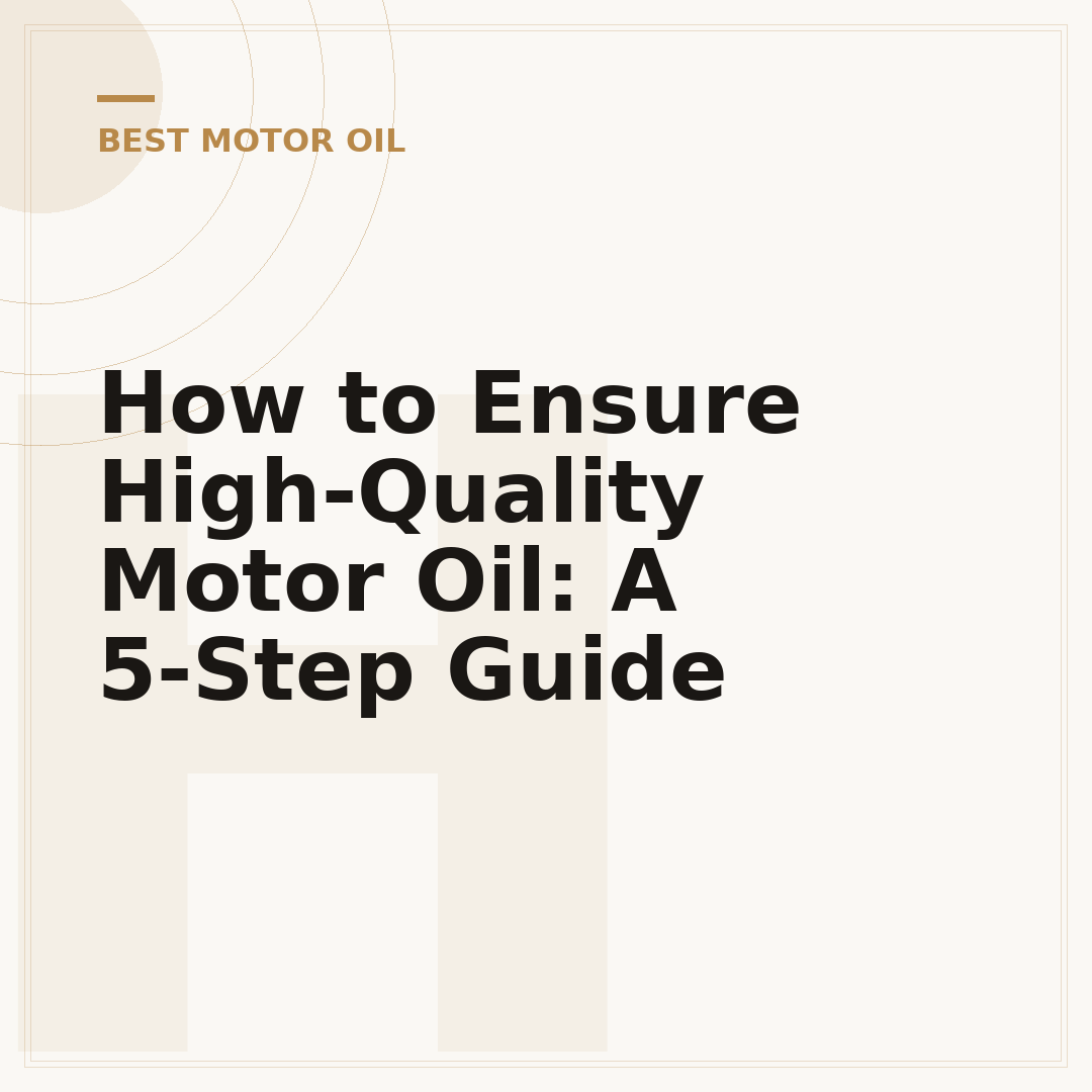 How to Ensure High-Quality Motor Oil: A 5-Step Guide
