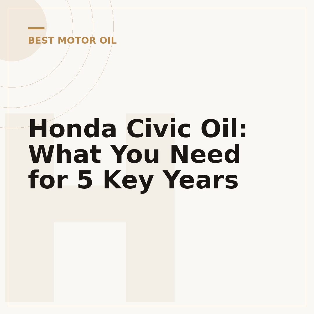 Honda Civic Oil: What You Need for 5 Key Years