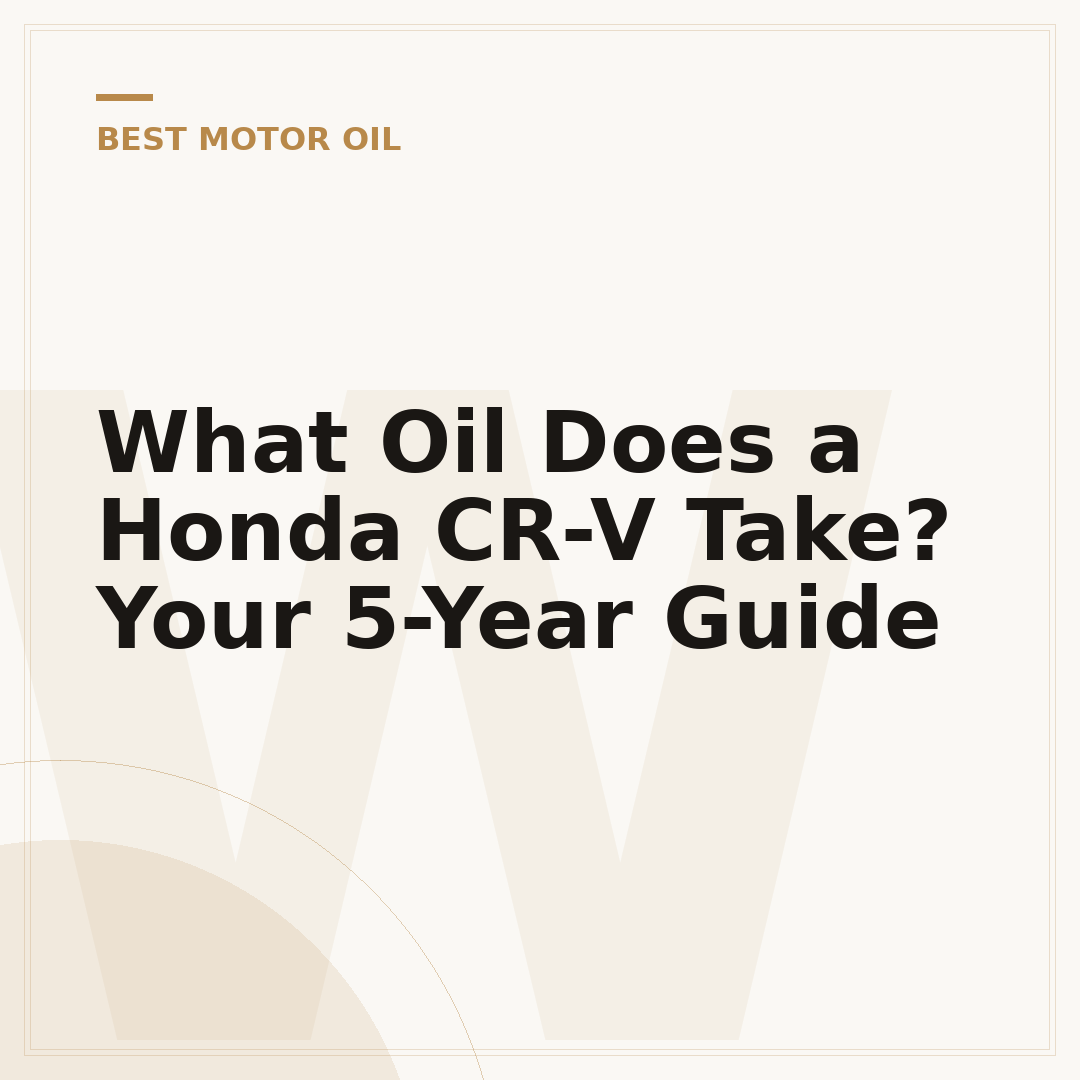 What Oil Does a Honda CR-V Take? Your 5-Year Guide