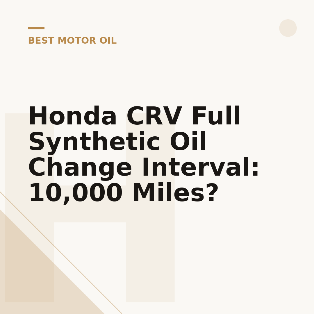 Honda CRV Full Synthetic Oil Change Interval: 10,000 Miles?