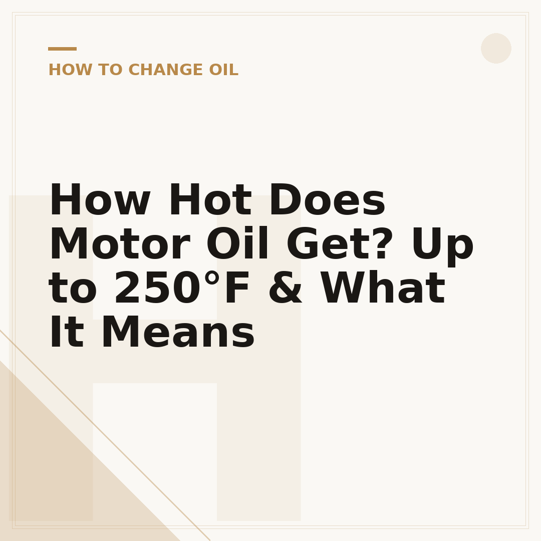 How Hot Does Motor Oil Get? Up to 250°F & What It Means