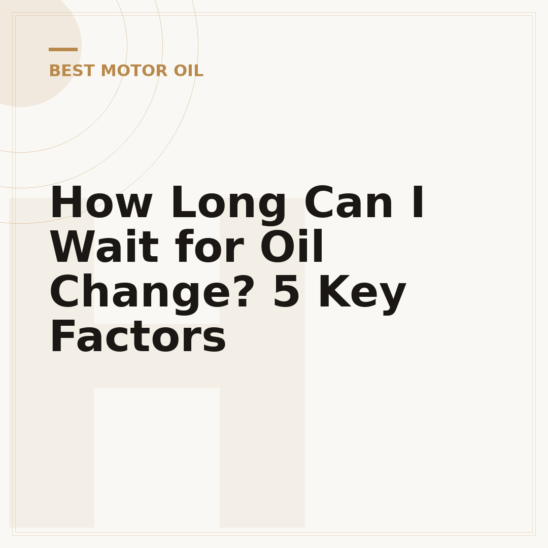 How Long Can I Wait for Oil Change? 5 Key Factors