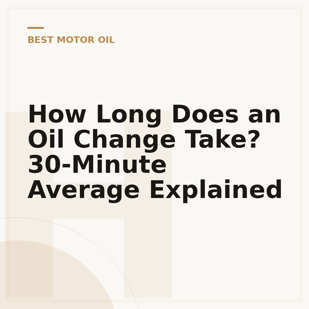 How Long Does an Oil Change Take? 30-Minute Average Explained