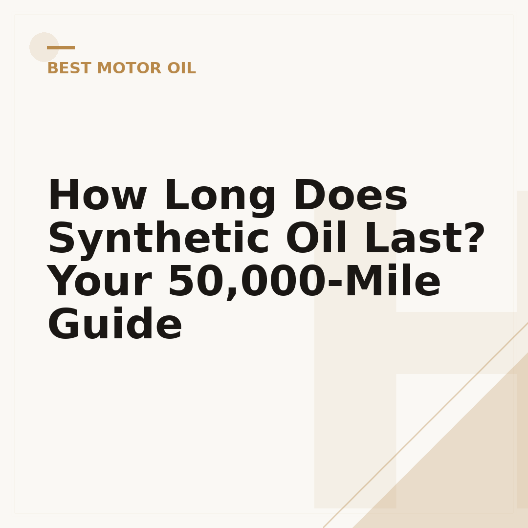 How Long Does Synthetic Oil Last? Your 50,000-Mile Guide