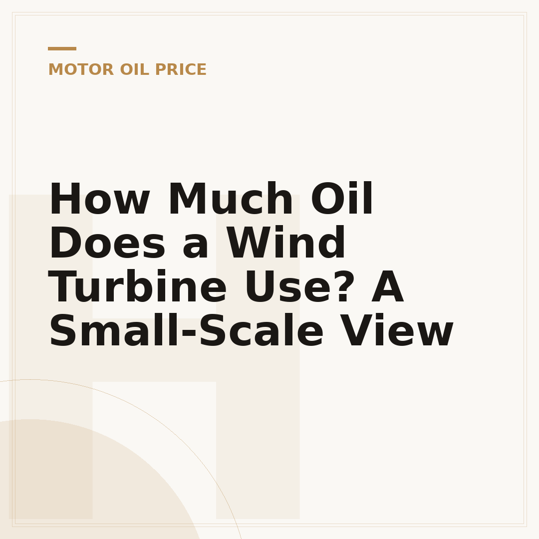 How Much Oil Does a Wind Turbine Use? A Small-Scale View