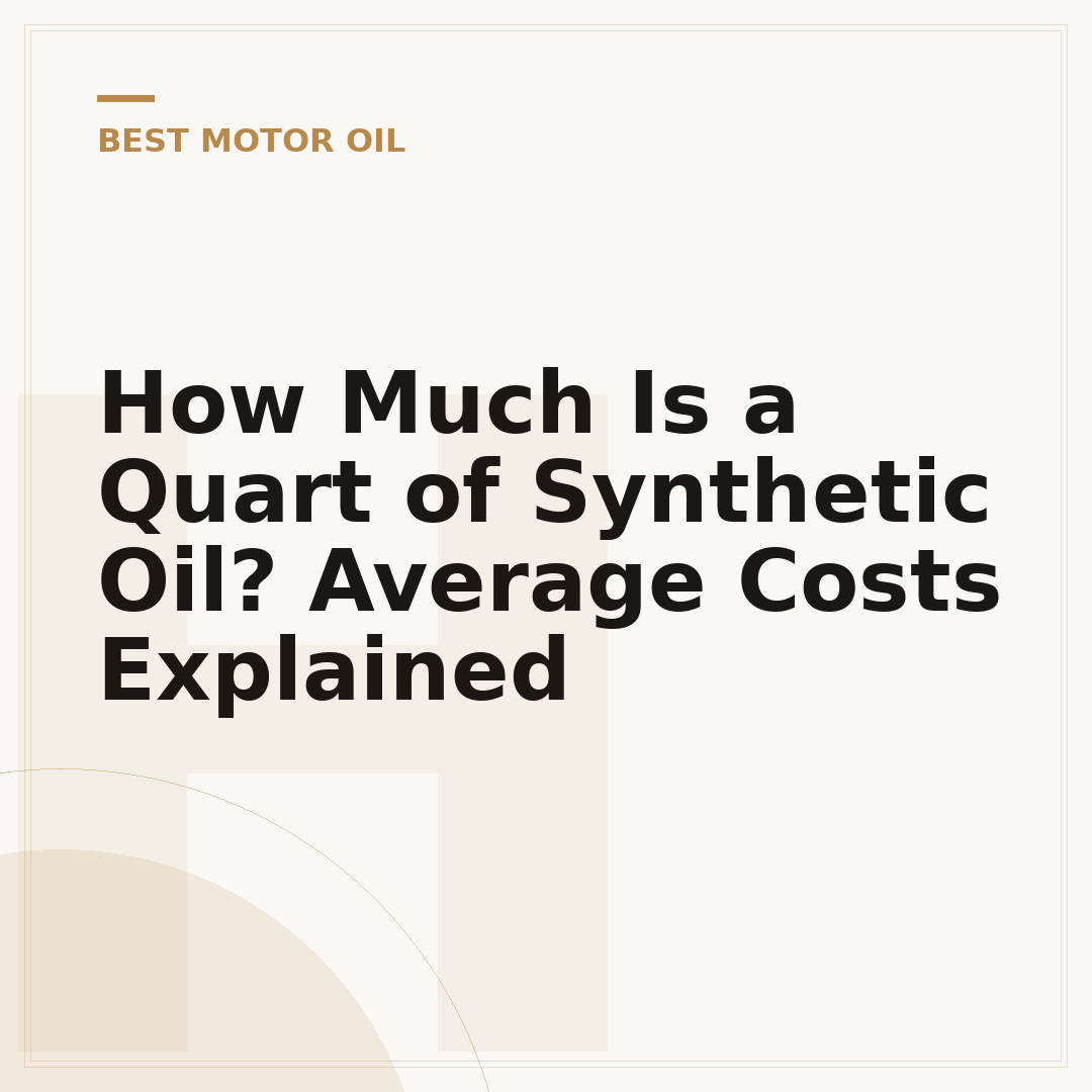 How Much Is a Quart of Synthetic Oil? Average Costs Explained