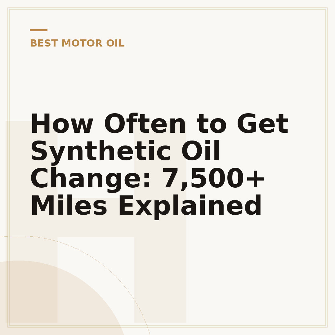 How Often to Get Synthetic Oil Change: 7,500+ Miles Explained