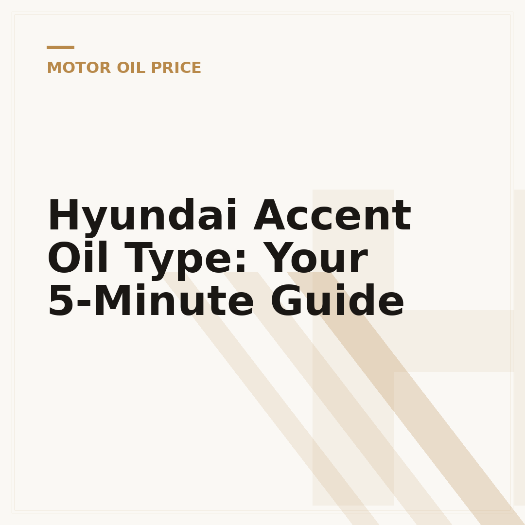 Hyundai Accent Oil Type: Your 5-Minute Guide