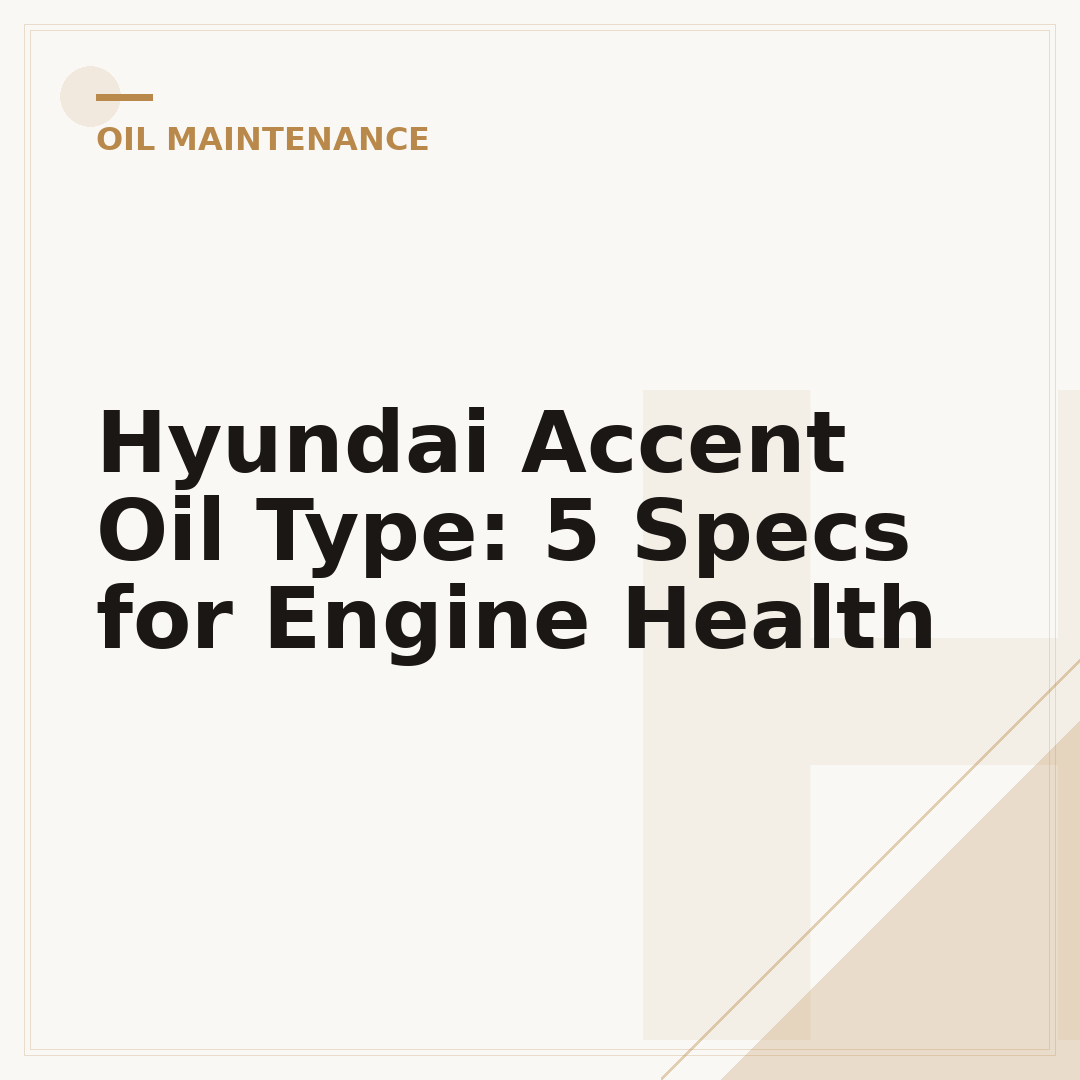 Hyundai Accent Oil Type: 5 Specs for Engine Health