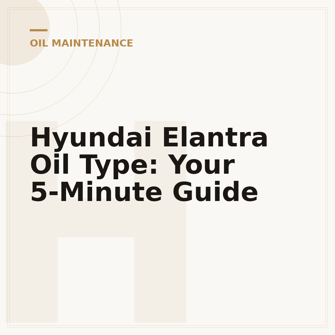 Hyundai Elantra Oil Type: Your 5-Minute Guide