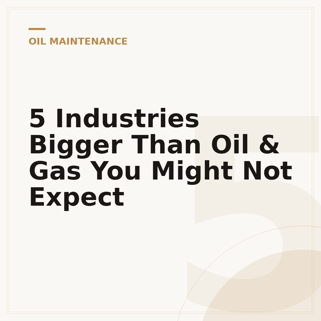5 Industries Bigger Than Oil & Gas You Might Not Expect