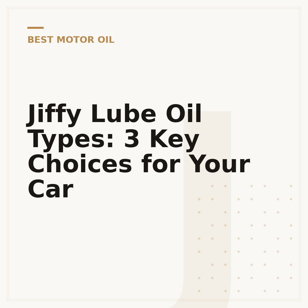 Jiffy Lube Oil Types: 3 Key Choices for Your Car