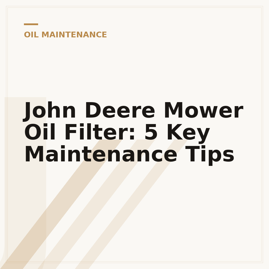 John Deere Mower Oil Filter: 5 Key Maintenance Tips