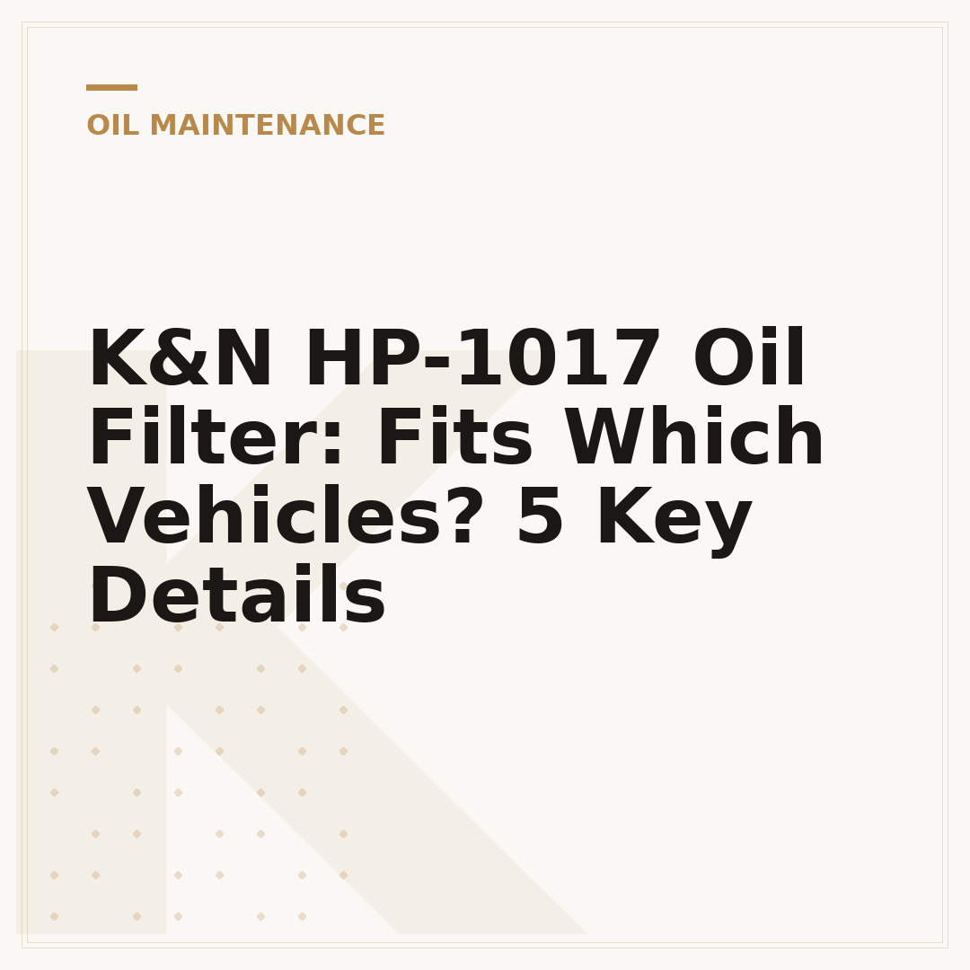 K&N HP-1017 Oil Filter: Fits Which Vehicles? 5 Key Details