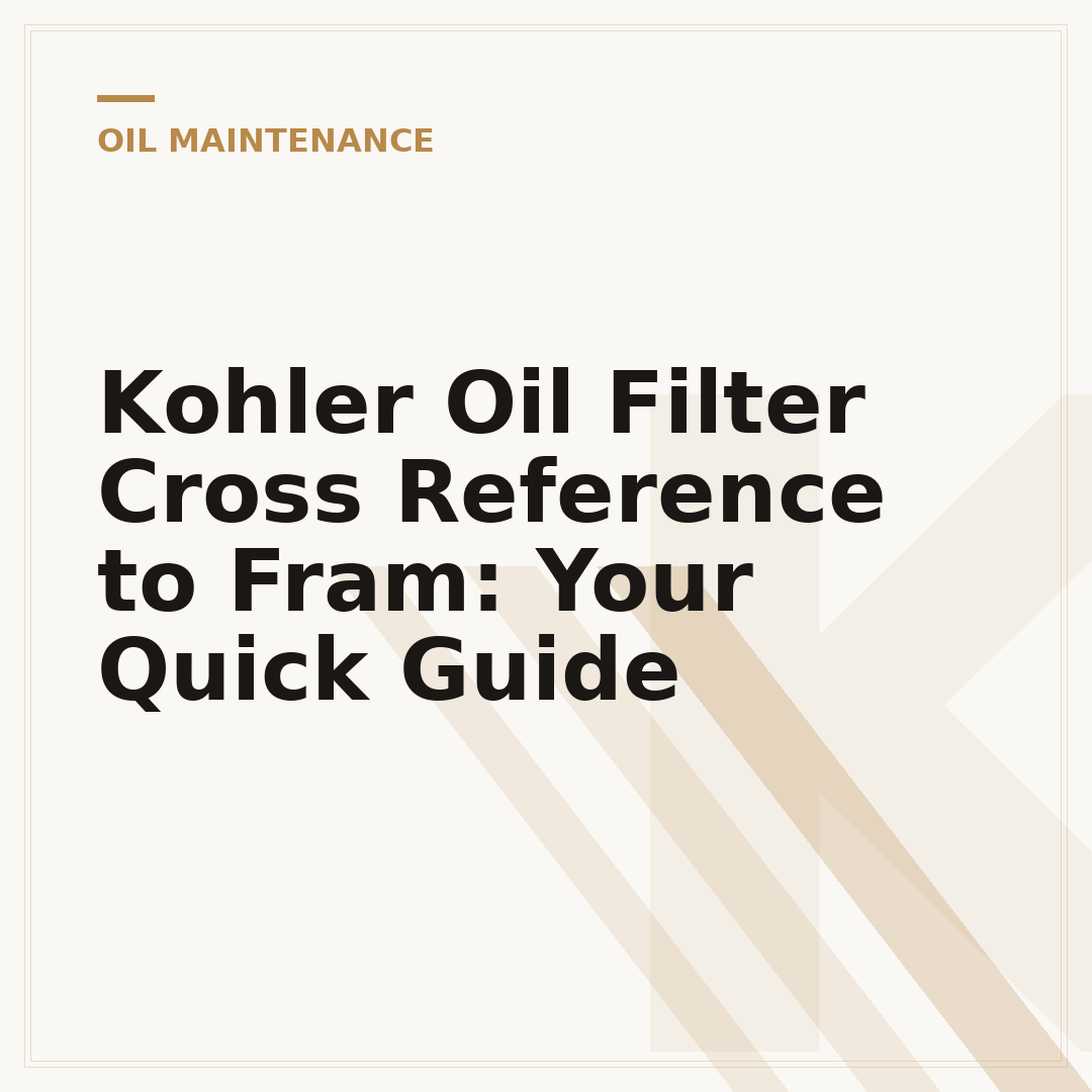 Kohler Oil Filter Cross Reference to Fram: Your Quick Guide