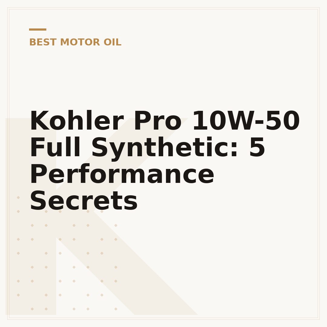 Kohler Pro 10W-50 Full Synthetic: 5 Performance Secrets