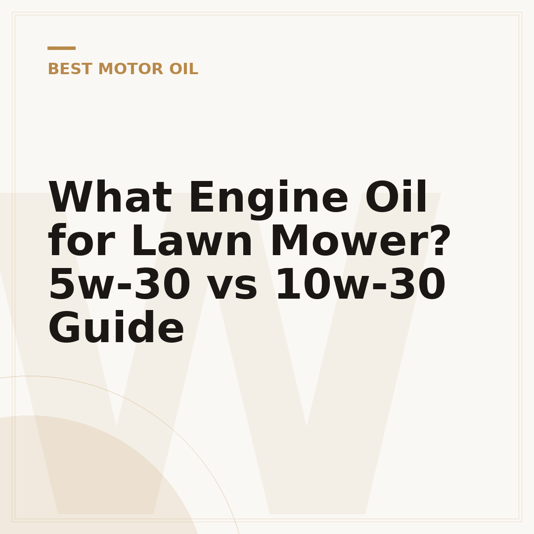 What Engine Oil for Lawn Mower? 5w-30 vs 10w-30 Guide