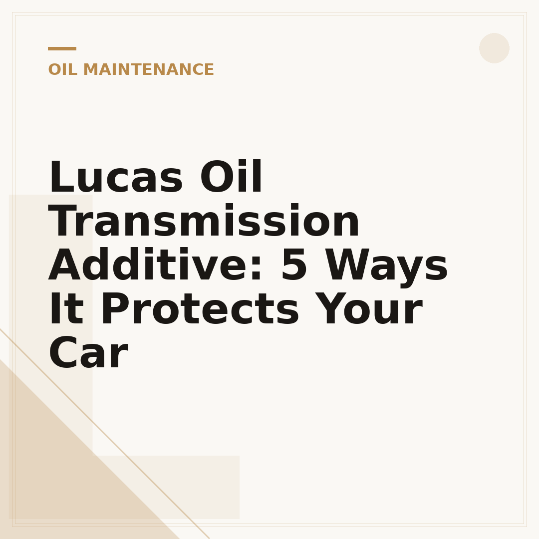 Lucas Oil Transmission Additive: 5 Ways It Protects Your Car
