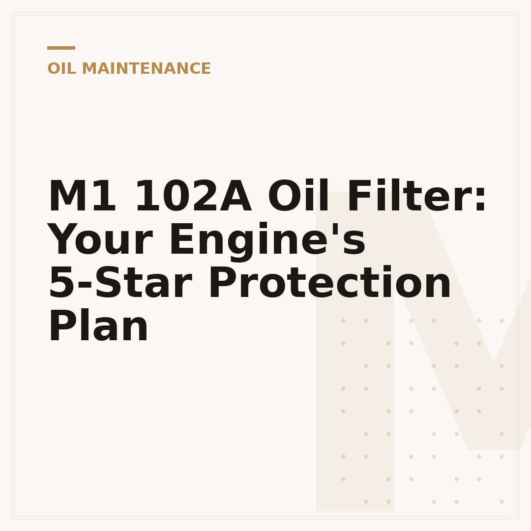 M1 102A Oil Filter: Your Engine's 5-Star Protection Plan