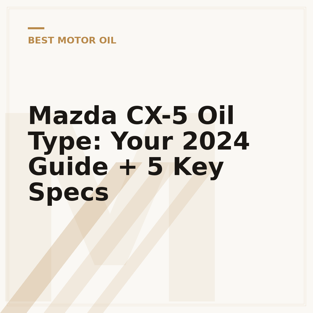 Mazda CX-5 Oil Type: Your 2024 Guide + 5 Key Specs