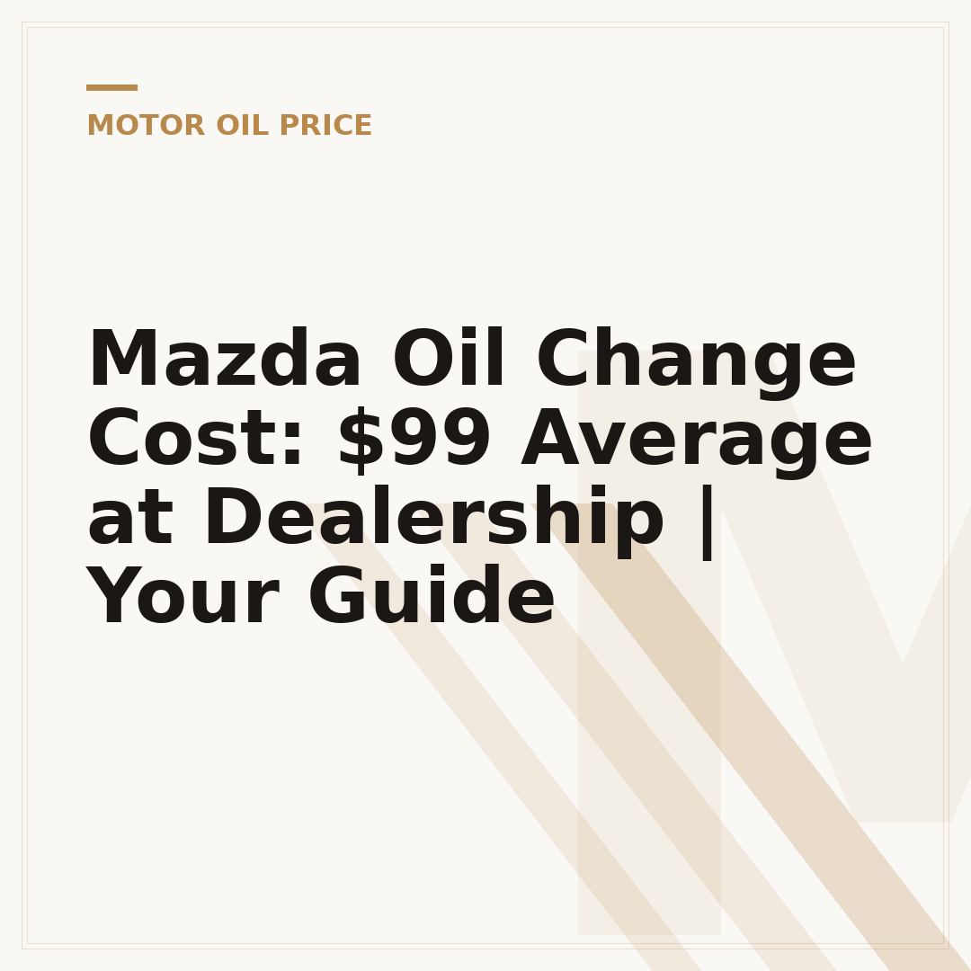 Mazda Oil Change Cost: $99 Average at Dealership | Your Guide