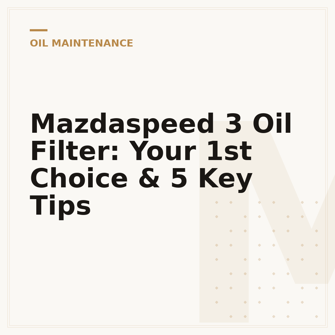 Mazdaspeed 3 Oil Filter: Your 1st Choice & 5 Key Tips