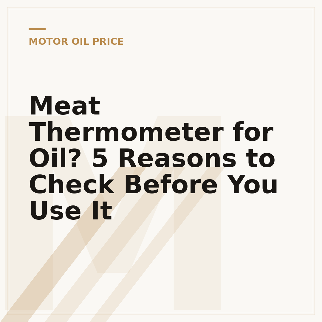 Meat Thermometer for Oil? 5 Reasons to Check Before You Use It