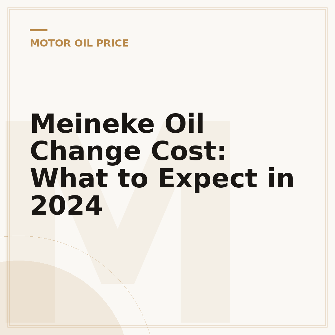 Meineke Oil Change Cost: What to Expect in 2024