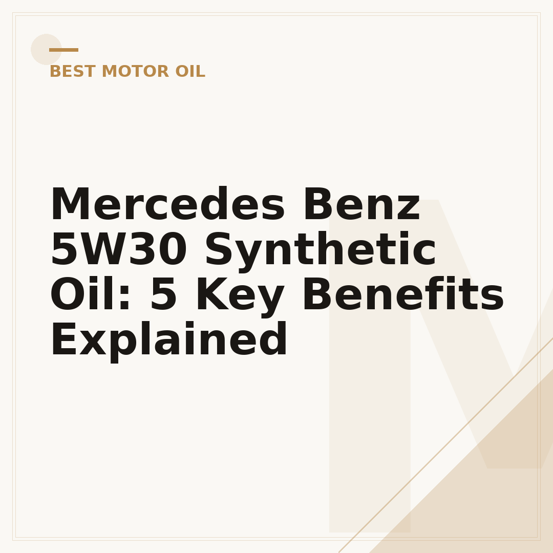 Mercedes Benz 5W30 Synthetic Oil: 5 Key Benefits Explained
