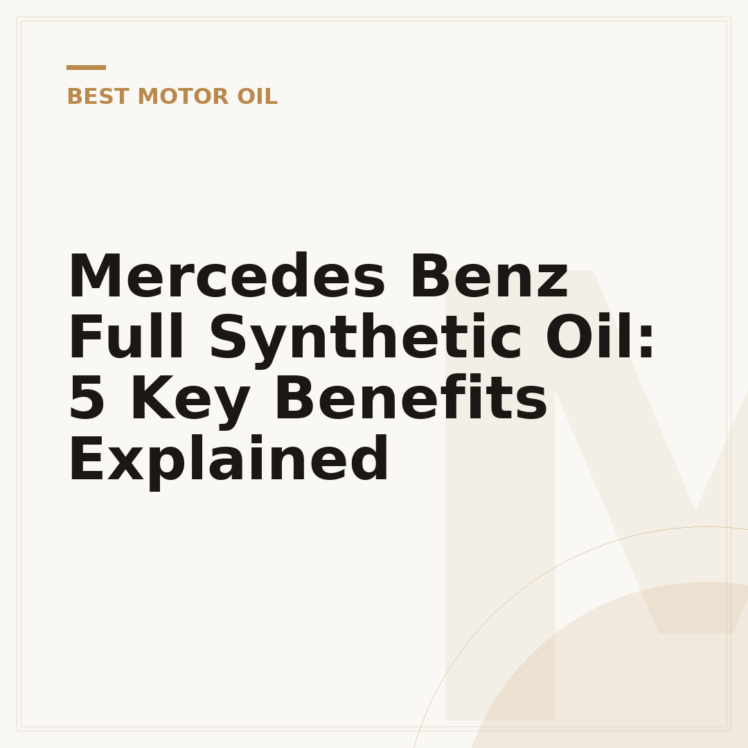 Mercedes Benz Full Synthetic Oil: 5 Key Benefits Explained
