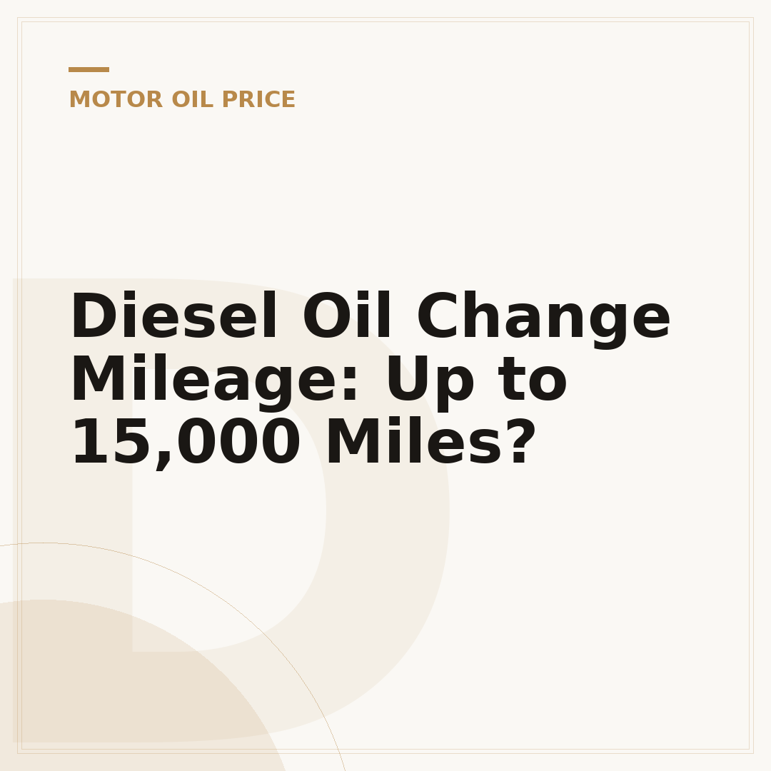 Diesel Oil Change Mileage: Up to 15,000 Miles?