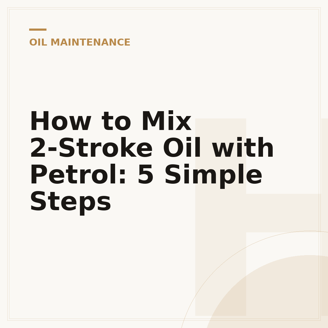 How to Mix 2-Stroke Oil with Petrol: 5 Simple Steps