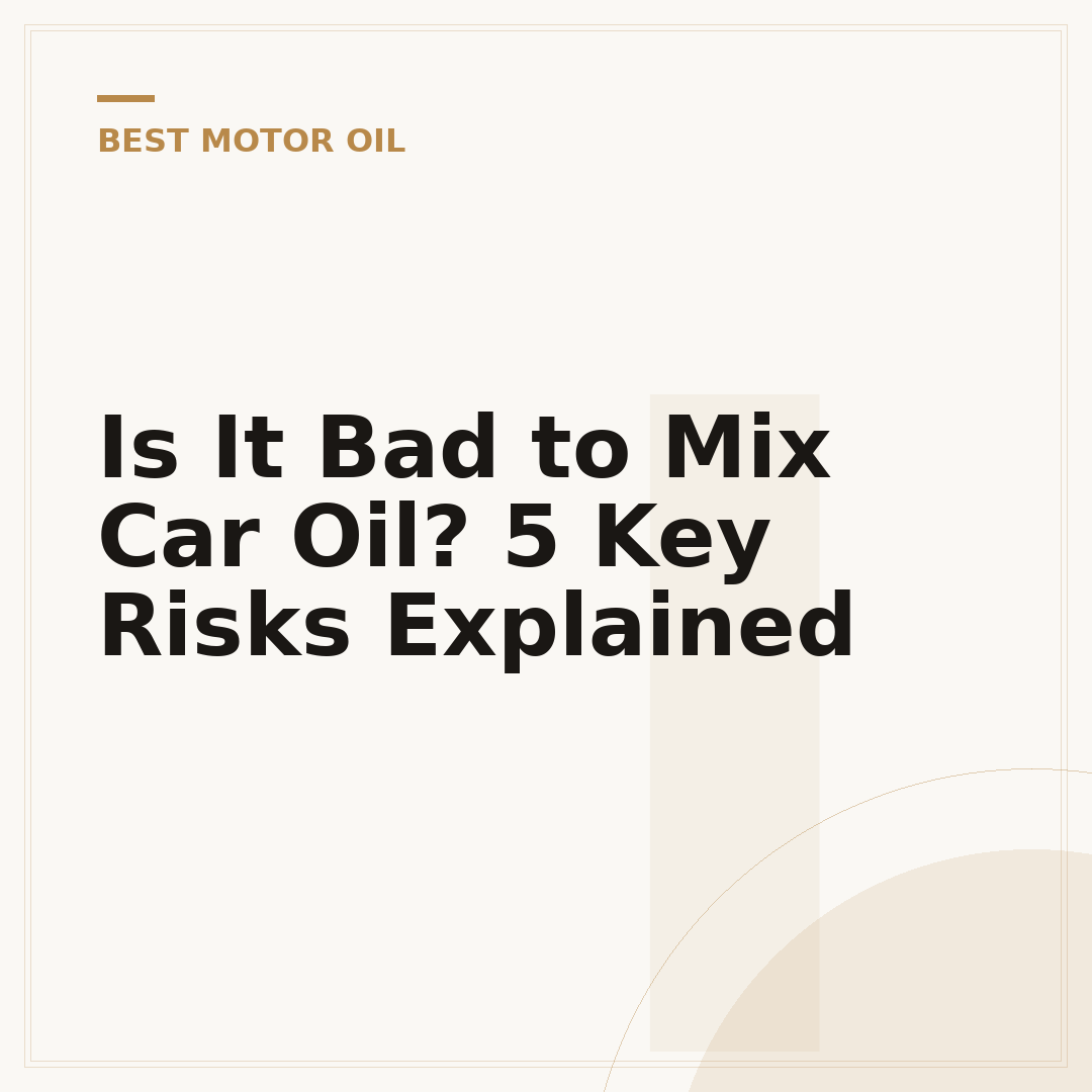 Is It Bad to Mix Car Oil? 5 Key Risks Explained