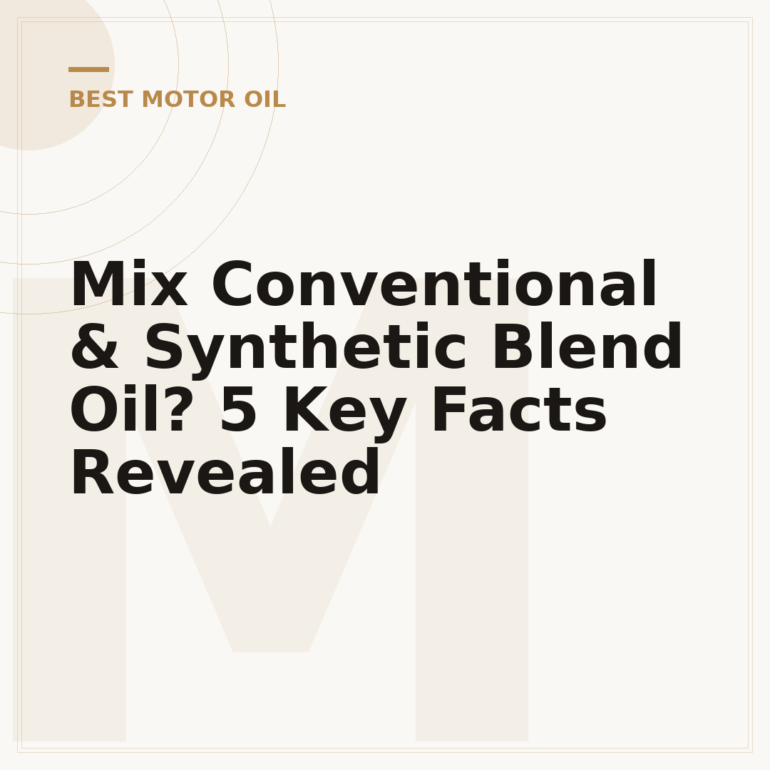 Mix Conventional & Synthetic Blend Oil? 5 Key Facts Revealed