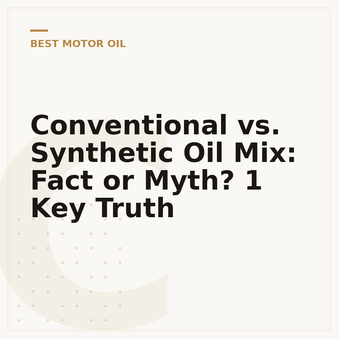 Conventional vs. Synthetic Oil Mix: Fact or Myth? 1 Key Truth
