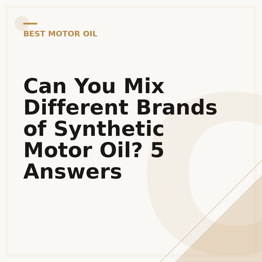 Can You Mix Different Brands of Synthetic Motor Oil? 5 Answers