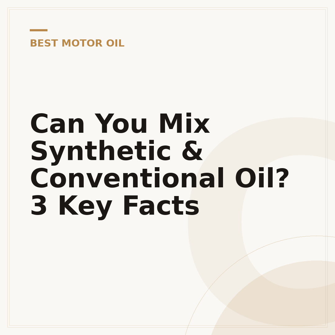 Can You Mix Synthetic & Conventional Oil? 3 Key Facts