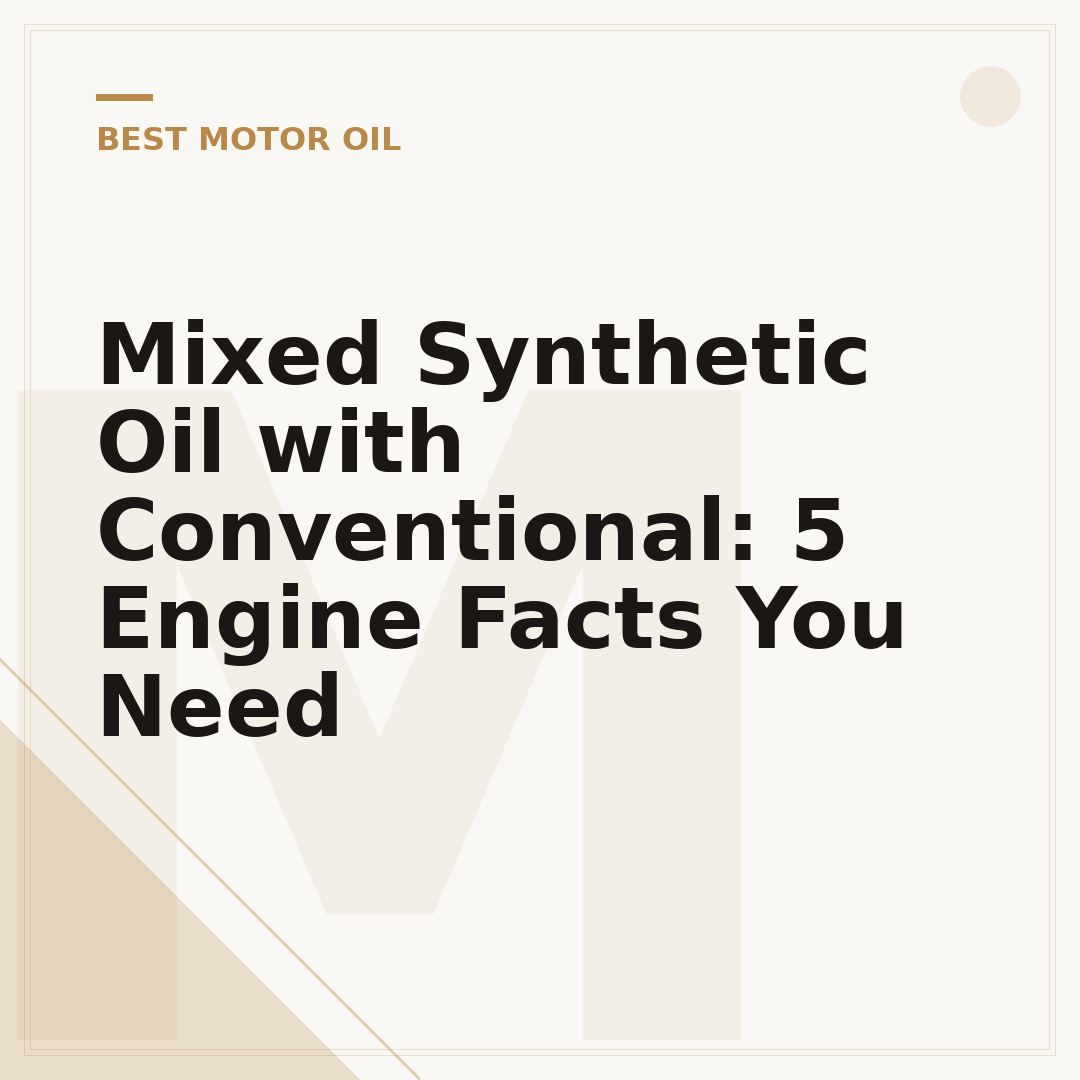 Mixed Synthetic Oil with Conventional: 5 Engine Facts You Need