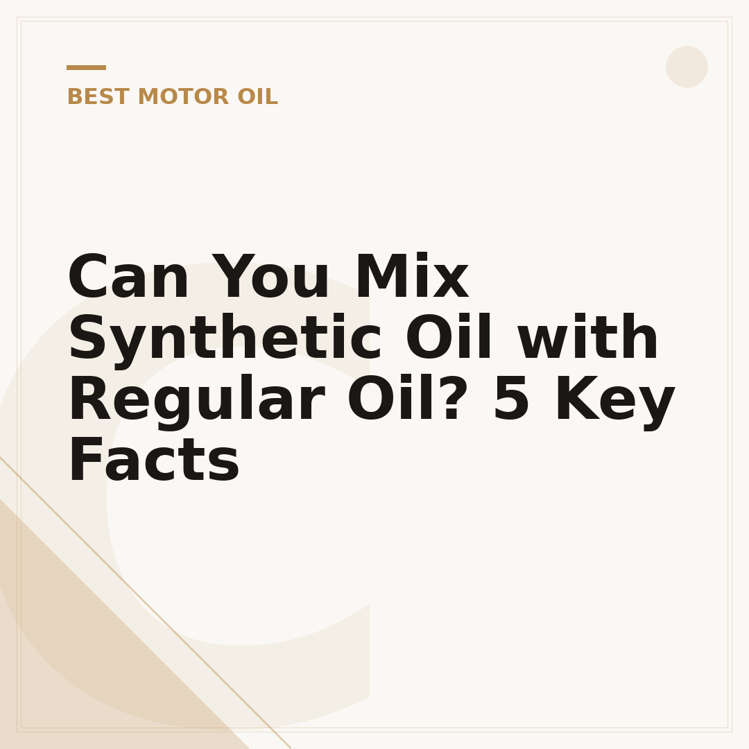Can You Mix Synthetic Oil with Regular Oil? 5 Key Facts