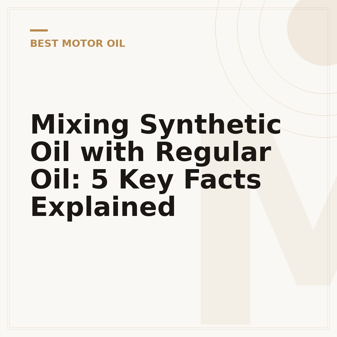 Mixing Synthetic Oil with Regular Oil: 5 Key Facts Explained