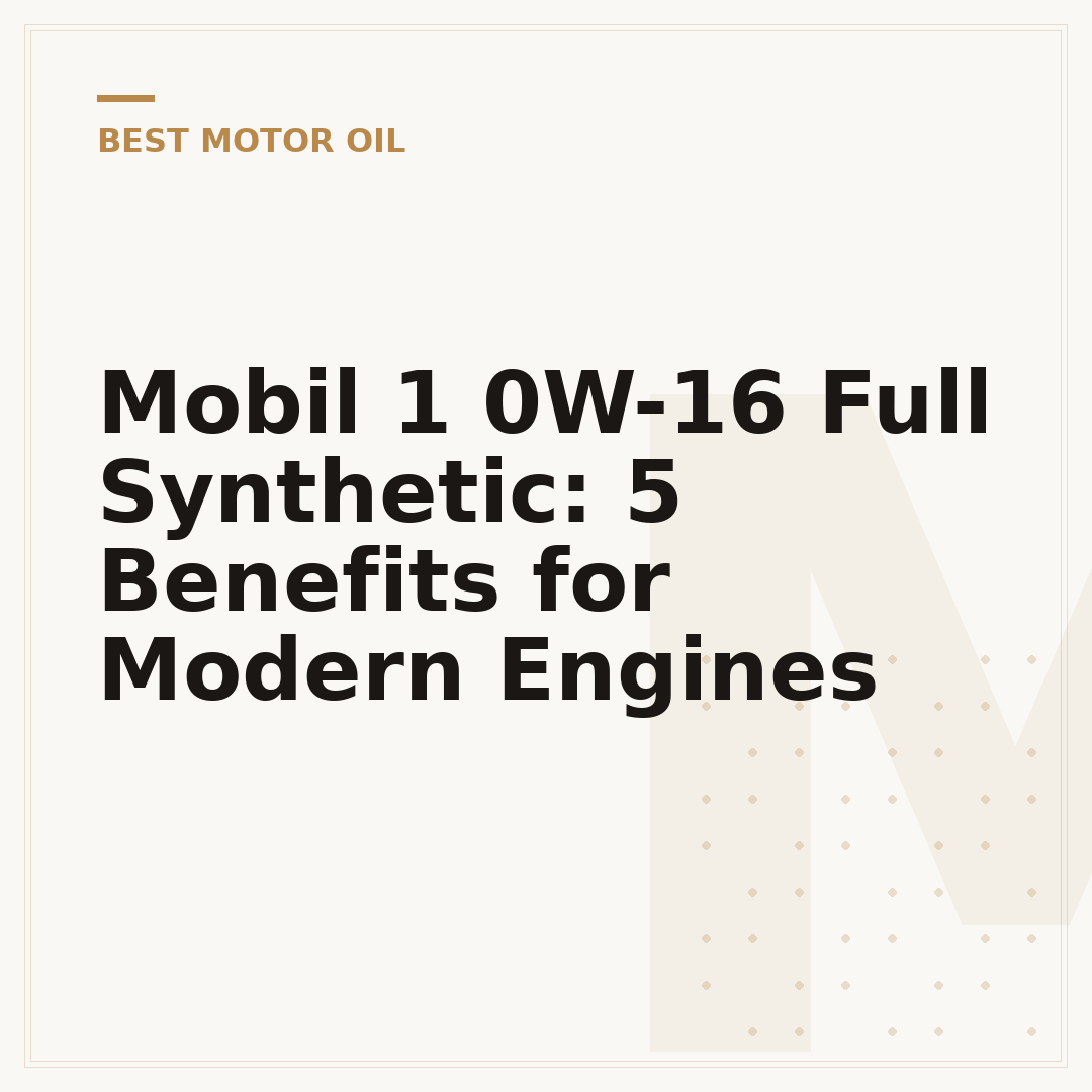 Mobil 1 0W-16 Full Synthetic: 5 Benefits for Modern Engines