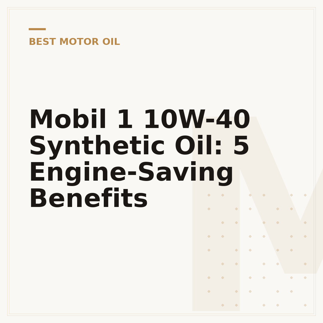 Mobil 1 10W-40 Synthetic Oil: 5 Engine-Saving Benefits