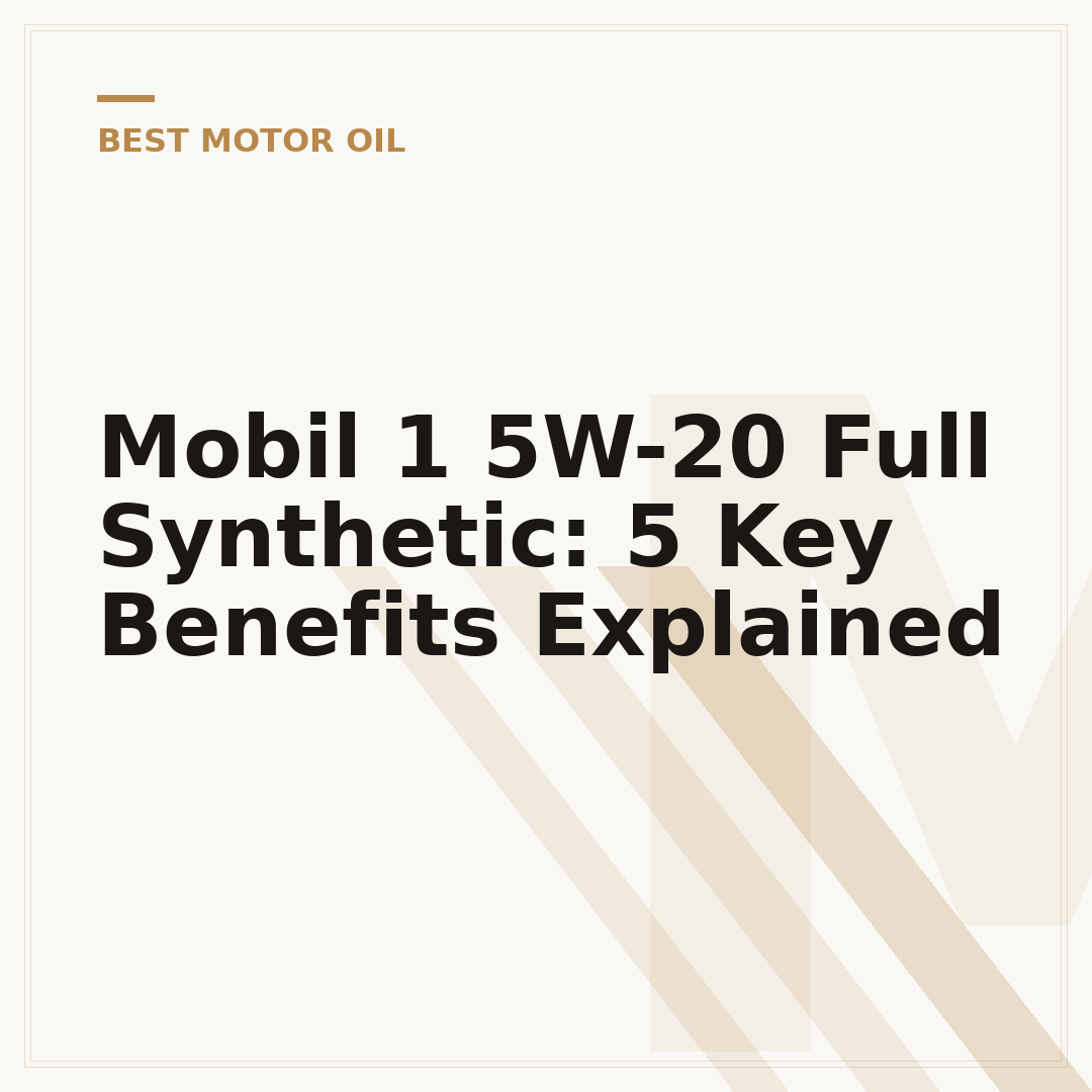Mobil 1 5W-20 Full Synthetic: 5 Key Benefits Explained